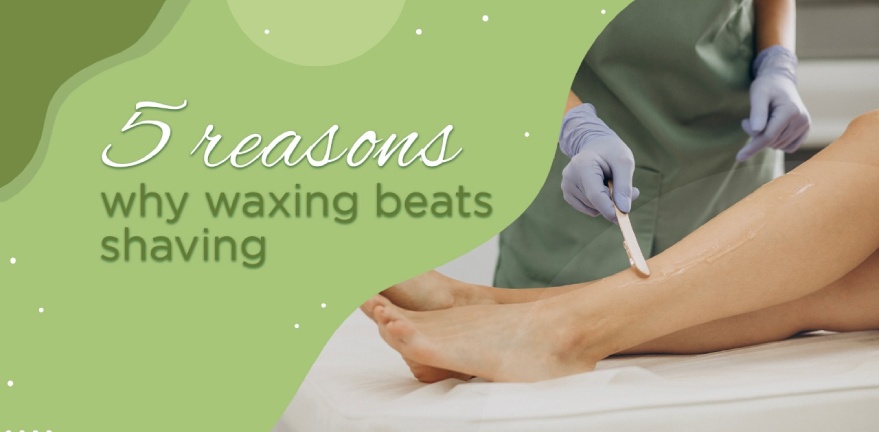 5 Reasons Why Waxing Beats Shaving!