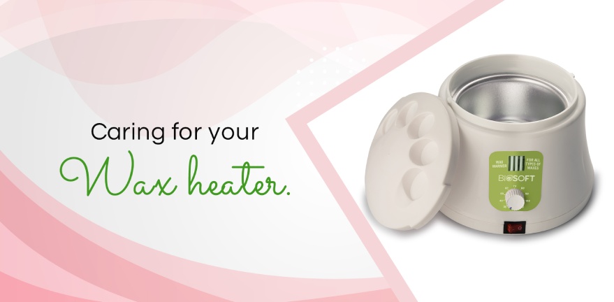 Caring for your wax heater.