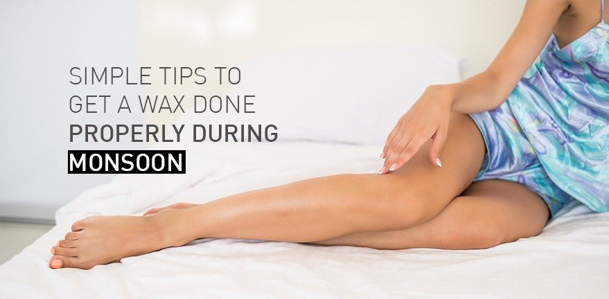 Simple tips to get a wax done properly during monsoon