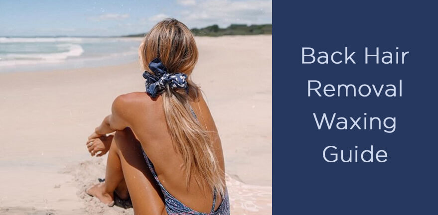 A Complete Guide On Back Hair Removal Waxing